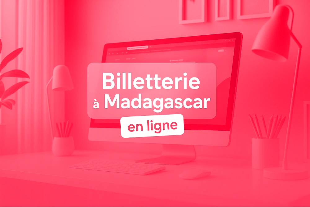 Billetterie en ligne à Madagascar : Guide complet 2025